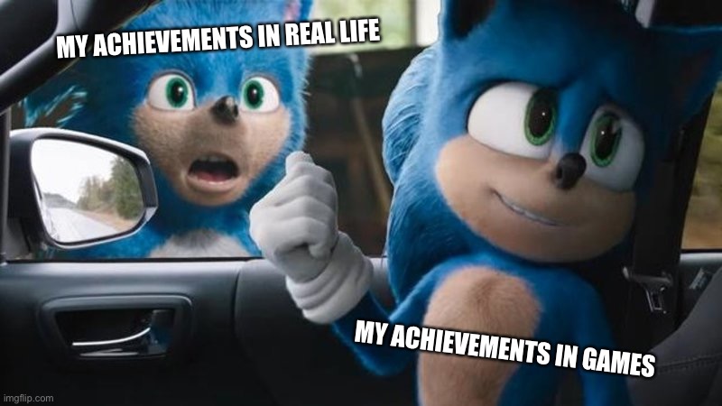 Sonic Movie Old vs New | MY ACHIEVEMENTS IN REAL LIFE; MY ACHIEVEMENTS IN GAMES | image tagged in sonic movie old vs new | made w/ Imgflip meme maker