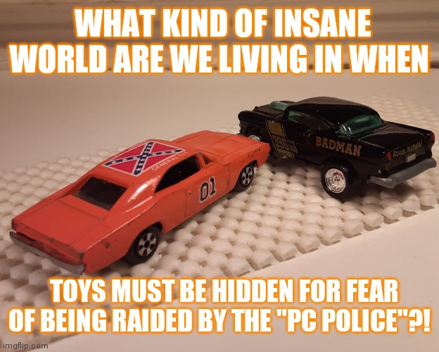 Leftist Kooks have become the Burgermiester Meisterburger | WHAT KIND OF INSANE WORLD ARE WE LIVING IN WHEN; TOYS MUST BE HIDDEN FOR FEAR OF BEING RAIDED BY THE "PC POLICE"?! | image tagged in wow look nothing,liberal logic,crazy liberals,it's big brain time,you can't fix stupid | made w/ Imgflip meme maker
