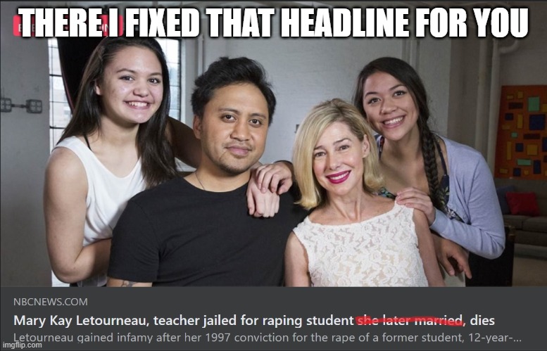 Mary Kay LeTourneau | THERE I FIXED THAT HEADLINE FOR YOU | image tagged in repost week | made w/ Imgflip meme maker