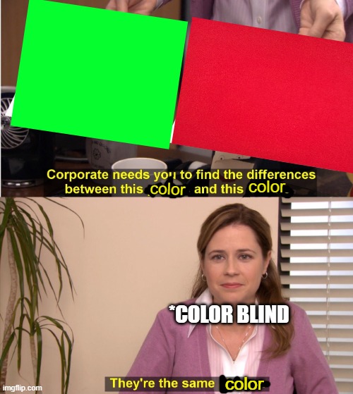 they're the samen't picture | color; color; *COLOR BLIND; color | image tagged in memes,they're the same picture | made w/ Imgflip meme maker
