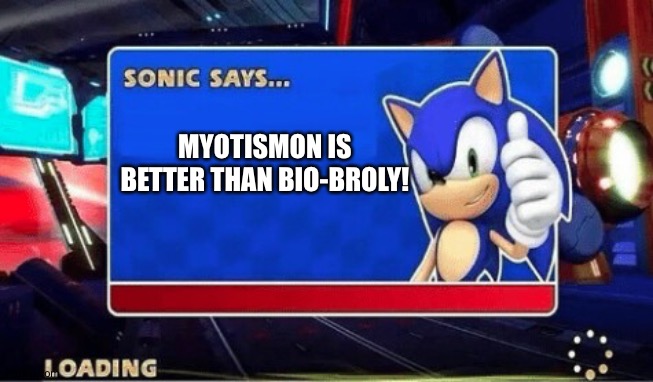 Sonic Says | MYOTISMON IS BETTER THAN BIO-BROLY! | image tagged in sonic says | made w/ Imgflip meme maker