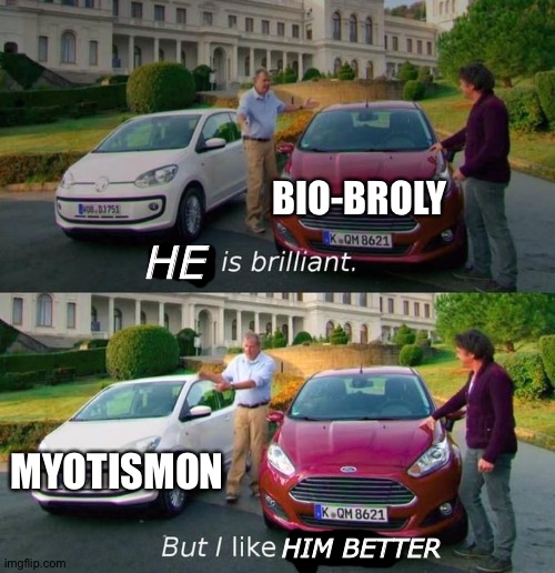Myotismon is Awesome! Bio-Broly isn't! | BIO-BROLY; HE; MYOTISMON; HIM BETTER | image tagged in this is brilliant but i like this | made w/ Imgflip meme maker