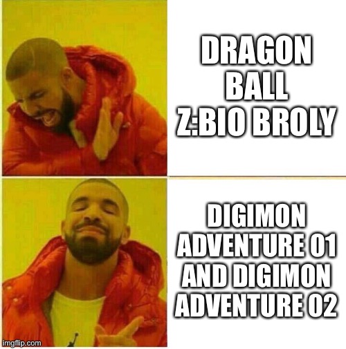 And this why Digimon adventure 01 and Digimon adventure 02 are better than Dragon Ball Z:Bio-Broly! | DRAGON BALL Z:BIO BROLY; DIGIMON ADVENTURE 01 AND DIGIMON ADVENTURE 02 | image tagged in drake hotline approves | made w/ Imgflip meme maker