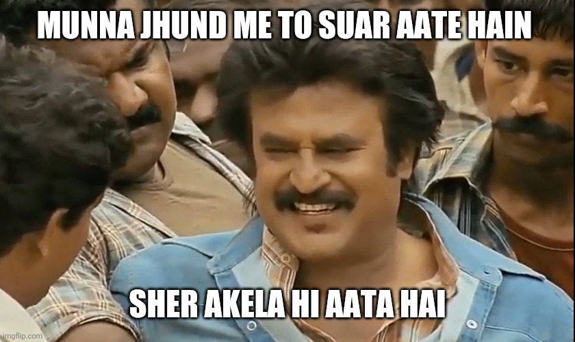 Munna jhund me to suar aate hain sher akela hi aata hai | MUNNA JHUND ME TO SUAR AATE HAIN; SHER AKELA HI AATA HAI | image tagged in munna jhund me to suar aate hain sher akela hi aata hai | made w/ Imgflip meme maker