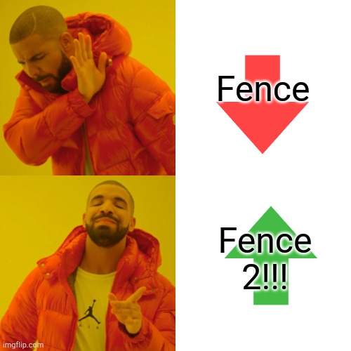 Fence 2 is better! | Fence; Fence 2!!! | image tagged in memes,drake hotline bling | made w/ Imgflip meme maker