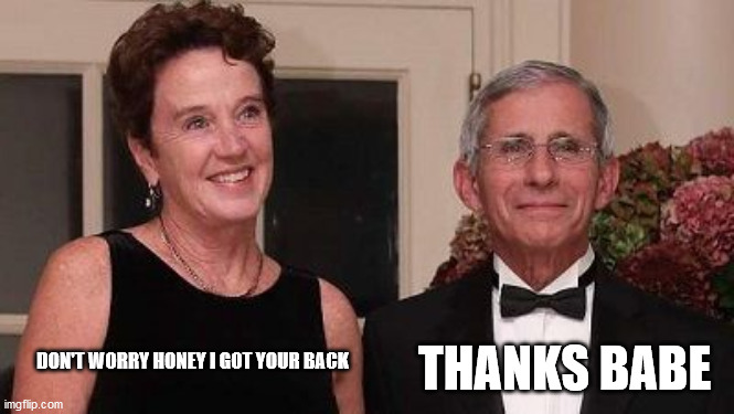 THANKS BABE; DON'T WORRY HONEY I GOT YOUR BACK | image tagged in fauci,covid | made w/ Imgflip meme maker