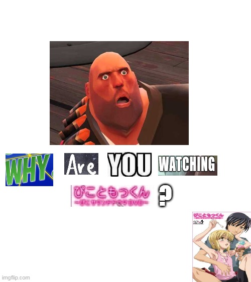 why are you watching boku no pico expand dong |  ? | image tagged in blank white template,memes,funny,expand dong,tf2,boku no pico | made w/ Imgflip meme maker