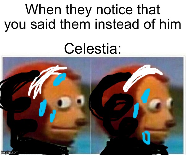 My second danganronpa meme,tried to make it look like celestetia (?) ludenberg | When they notice that you said them instead of him; Celestia: | image tagged in memes,monkey puppet | made w/ Imgflip meme maker
