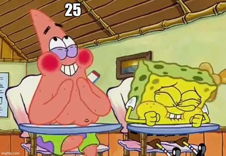 spongebob-25 | 25 | image tagged in spongebob-25 | made w/ Imgflip meme maker