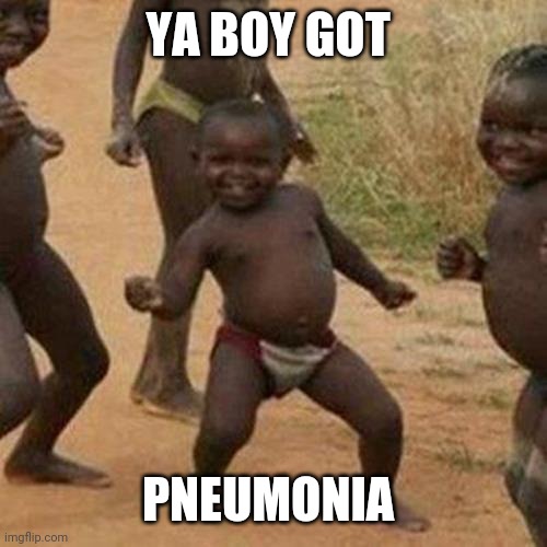 Success! | YA BOY GOT; PNEUMONIA | image tagged in memes,third world success kid,funny | made w/ Imgflip meme maker