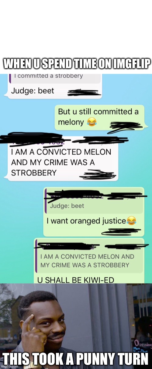 WHEN U SPEND TIME ON IMGFLIP; THIS TOOK A PUNNY TURN | image tagged in memes,roll safe think about it | made w/ Imgflip meme maker