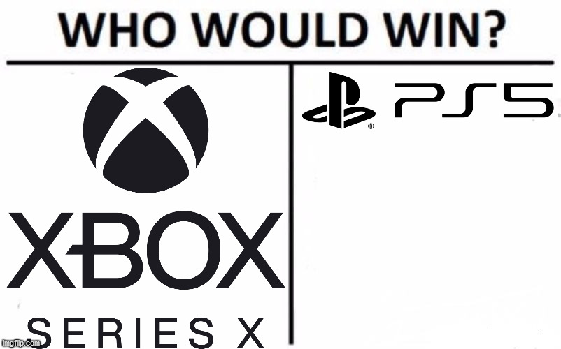 Xbox series X or PS5 | image tagged in meme,memes,who would win,xbox,playstation,gaming | made w/ Imgflip meme maker