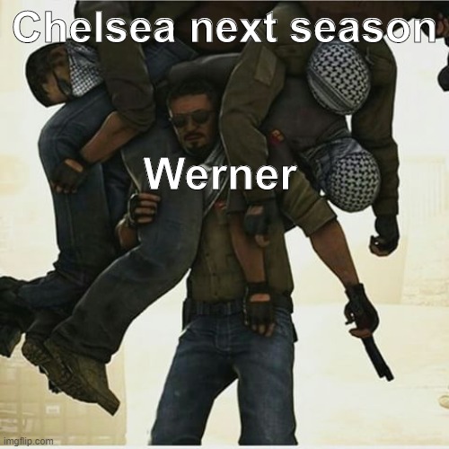 csgo carry | Chelsea next season; Werner | image tagged in csgo carry | made w/ Imgflip meme maker