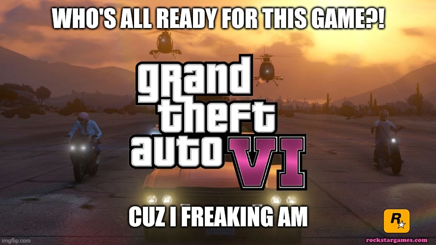 Im ready for gta 6 that i can barely type | WHO'S ALL READY FOR THIS GAME?! CUZ I FREAKING AM | image tagged in gta 6,gta,gaming | made w/ Imgflip meme maker