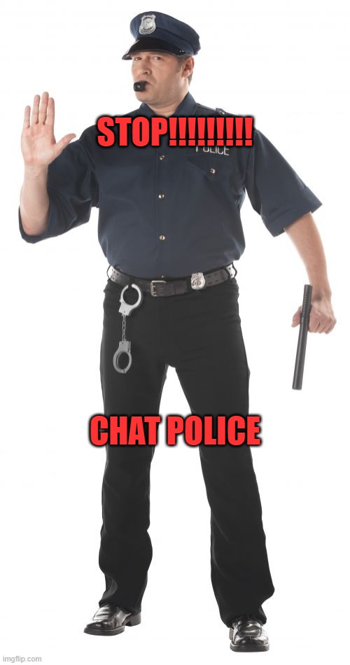 Stop Cop | STOP!!!!!!!!! CHAT POLICE | image tagged in memes,stop cop | made w/ Imgflip meme maker