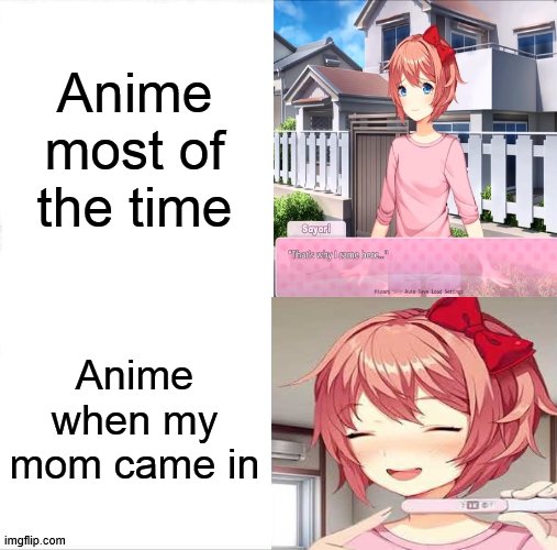 forgive me monika | Anime most of the time; Anime when my mom came in | image tagged in anime,ddlc,sayori,monika,just monika | made w/ Imgflip meme maker