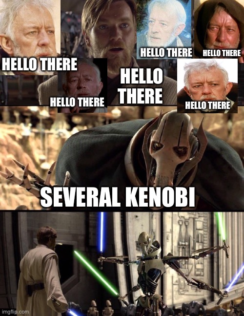 General Kenobi "Hello there" | HELLO THERE; HELLO THERE; HELLO THERE; HELLO THERE; HELLO THERE; HELLO THERE; SEVERAL KENOBI | image tagged in general kenobi hello there | made w/ Imgflip meme maker