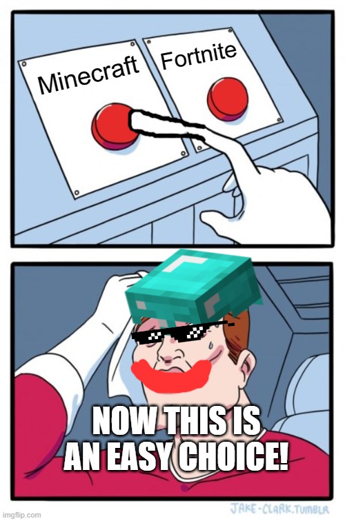 Two Buttons Meme | Fortnite; Minecraft; NOW THIS IS AN EASY CHOICE! | image tagged in memes,two buttons | made w/ Imgflip meme maker