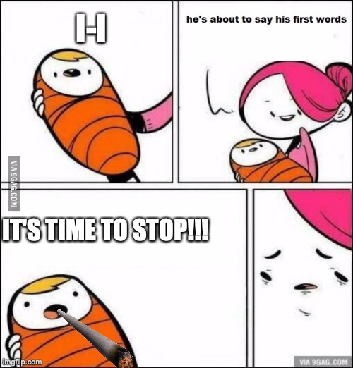 Where is the clock? | I-I; IT'S TIME TO STOP!!! | image tagged in he is about to say his first words,it's time to stop | made w/ Imgflip meme maker