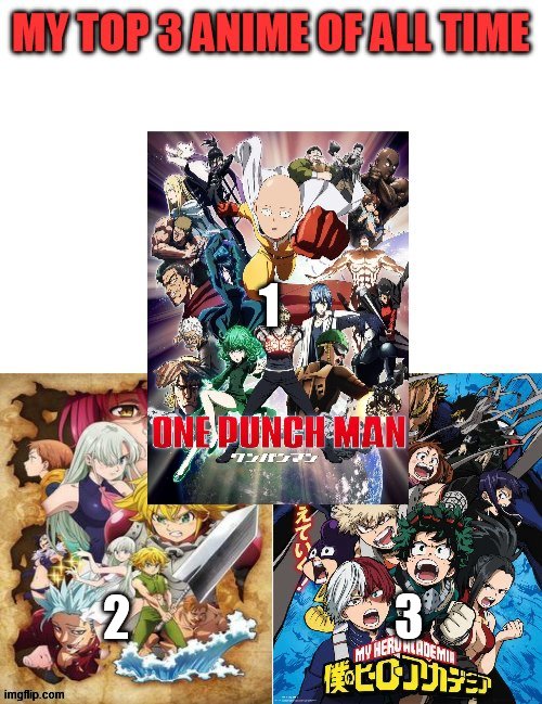 opinion alert | 1; 2; 3 | image tagged in anime,one punch man,seven deadly sins,bnha | made w/ Imgflip meme maker