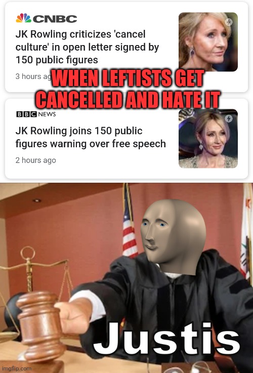 How ya like dem apples? | WHEN LEFTISTS GET CANCELLED AND HATE IT | image tagged in leftists,liberals,jk rowling,cancelled,meme man justis,free speech | made w/ Imgflip meme maker