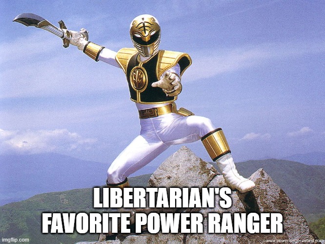 White Power Ranger | LIBERTARIAN'S FAVORITE POWER RANGER | image tagged in white power ranger | made w/ Imgflip meme maker