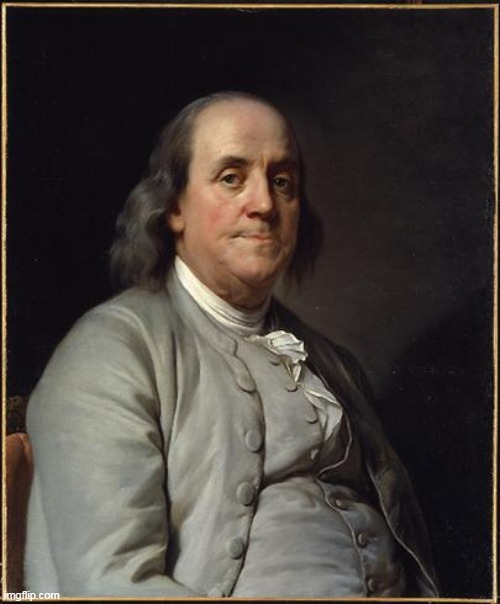 Benjamin Franklin  | image tagged in benjamin franklin | made w/ Imgflip meme maker