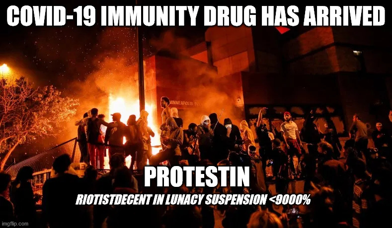 protesting virus | COVID-19 IMMUNITY DRUG HAS ARRIVED; PROTESTIN; RIOTISTDECENT IN LUNACY SUSPENSION <9000% | image tagged in covid-19,protest | made w/ Imgflip meme maker