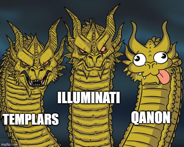 Secret Societies | ILLUMINATI; QANON; TEMPLARS | image tagged in three-headed dragon | made w/ Imgflip meme maker