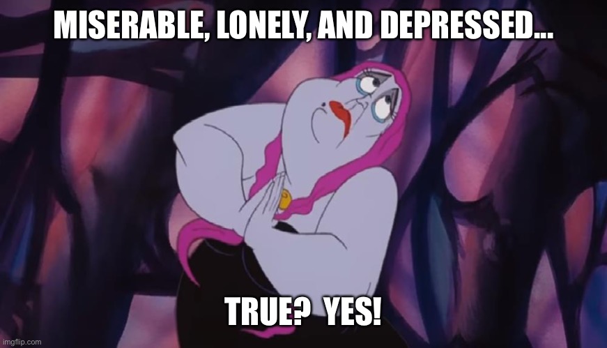 Current mood | MISERABLE, LONELY, AND DEPRESSED... TRUE?  YES! | image tagged in coronavirus,disney,sad,quarantine,covid-19 | made w/ Imgflip meme maker