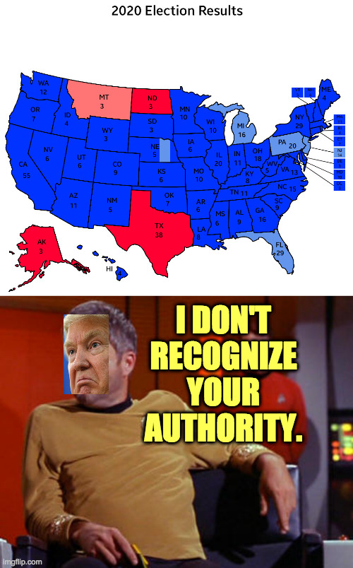Gosh, it's like waiting for Christmas! | I DON'T
RECOGNIZE
YOUR
AUTHORITY. | image tagged in memes,sore loser trump,early christmas | made w/ Imgflip meme maker