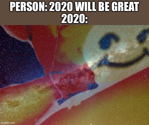 Well f*** | PERSON: 2020 WILL BE GREAT
2020: | made w/ Imgflip meme maker