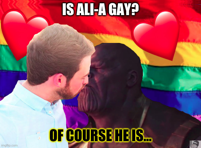 IS ALI-A GAY? OF COURSE HE IS... | made w/ Imgflip meme maker