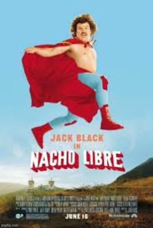 has anyone seen this silly movie??? | image tagged in nacho libre,funny,jack black,memes | made w/ Imgflip meme maker