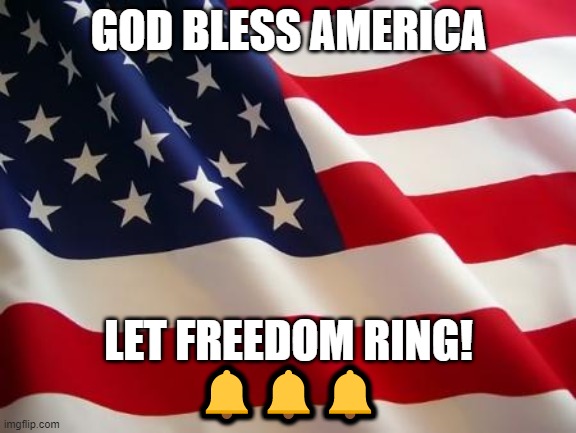 American flag | GOD BLESS AMERICA LET FREEDOM RING!
??? | image tagged in american flag | made w/ Imgflip meme maker