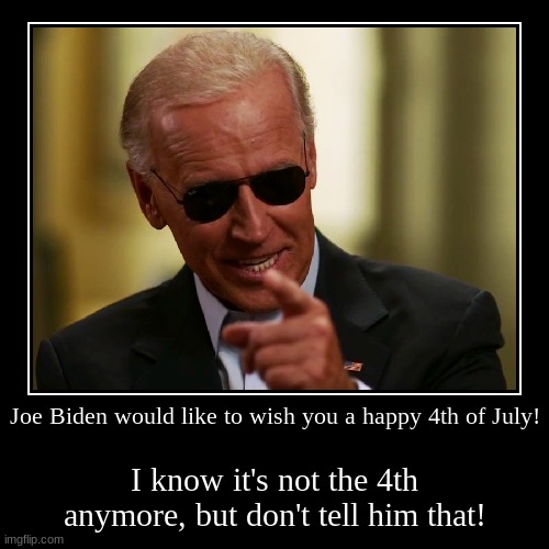 This man is not fit to be president! | image tagged in funny,demotivationals,memes,joe biden,4th of july,dimensia | made w/ Imgflip demotivational maker