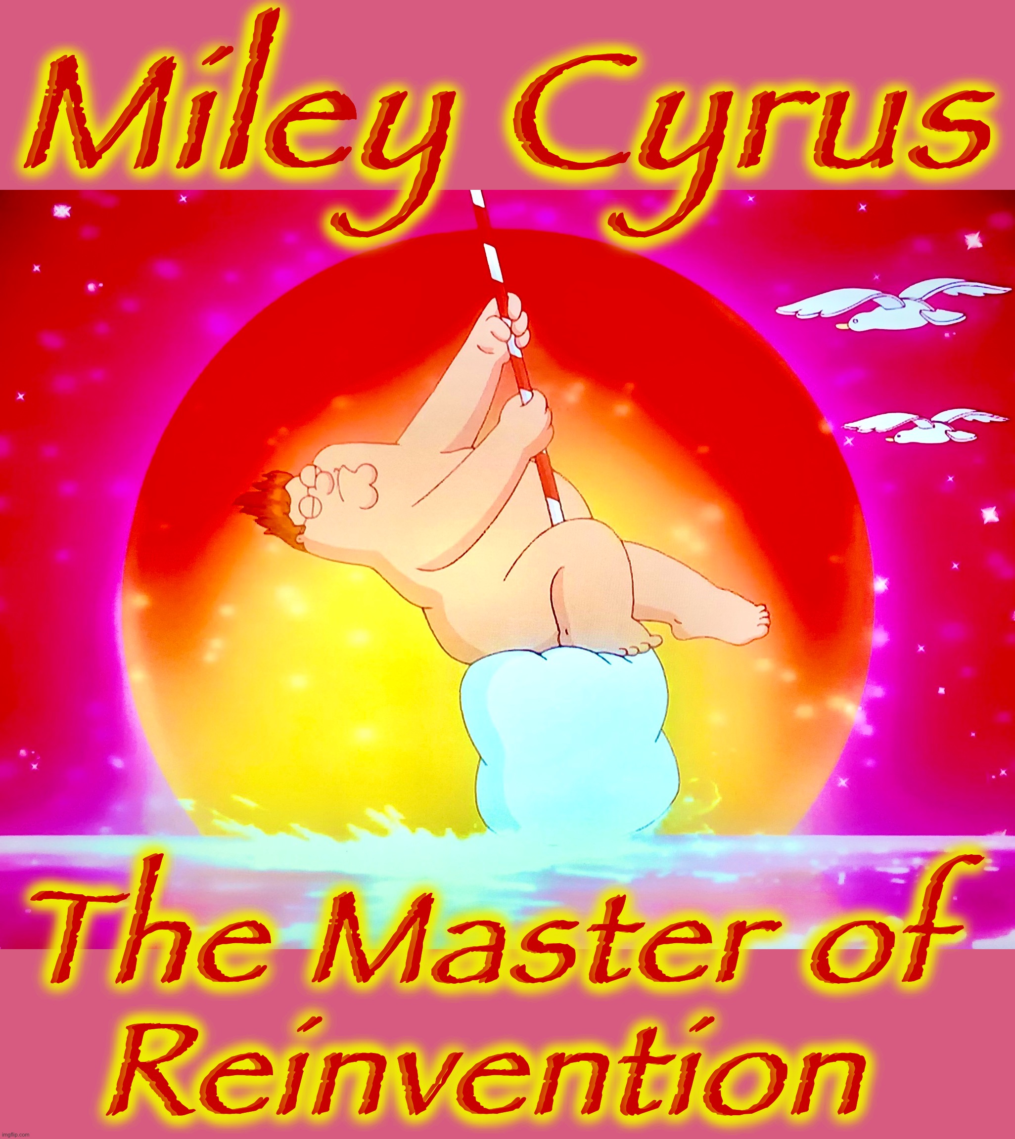 Like a Chameleon | Miley Cyrus; The Master of
Reinvention | image tagged in miley cyrus,memes,wrecking ball,fantasy,you're doing it wrong,peter griffin | made w/ Imgflip meme maker