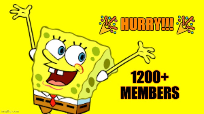 Hurry | 🎉 HURRY!!! 🎉; 1200+ 
MEMBERS | image tagged in hurry | made w/ Imgflip meme maker