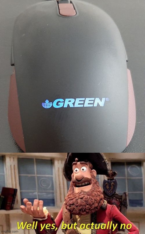 Hey boys, its green | image tagged in well yes but actually no,green,funny,mouse | made w/ Imgflip meme maker