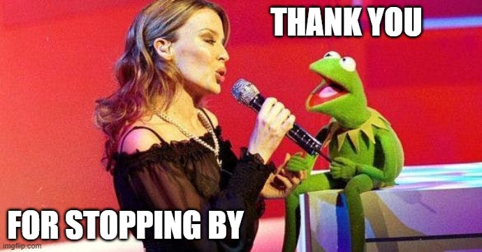 Kylie kermit | THANK YOU FOR STOPPING BY | image tagged in kylie kermit | made w/ Imgflip meme maker