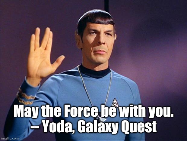 Spock crosses the streams | May the Force be with you.
-- Yoda, Galaxy Quest | image tagged in spock live long and prosper | made w/ Imgflip meme maker