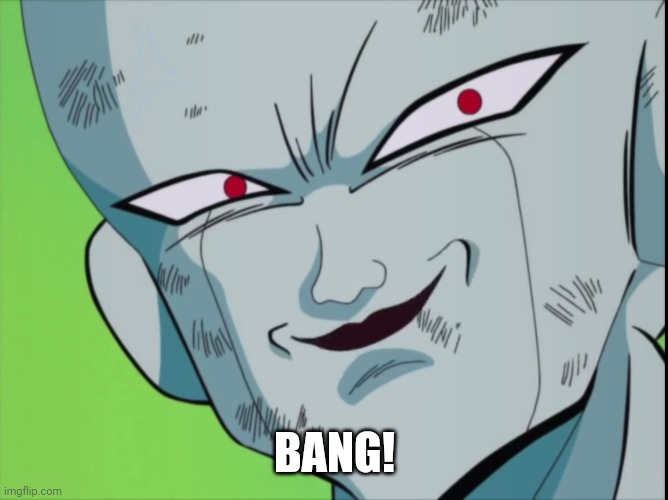 Frieza Grin (DBZ) | BANG! | image tagged in frieza grin dbz | made w/ Imgflip meme maker
