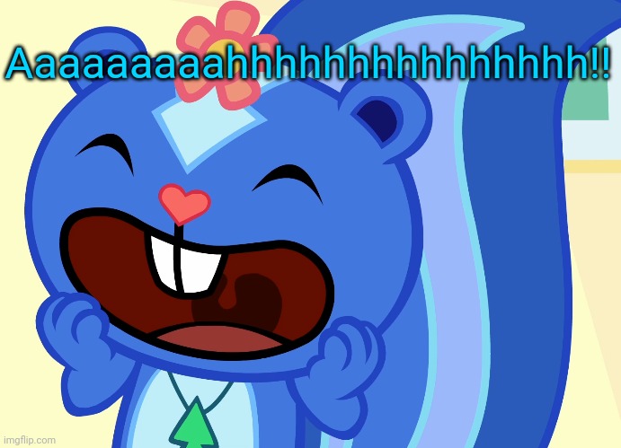 Screamin Petunia (HTF) | Aaaaaaaaahhhhhhhhhhhhhhh!! | image tagged in screamin petunia htf | made w/ Imgflip meme maker