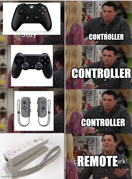 Haha funny | CONTROLLER; CONTROLLER; CONTROLLER; REMOTE | image tagged in xbox,ps4,gaming,nintendo switch,wii | made w/ Imgflip meme maker