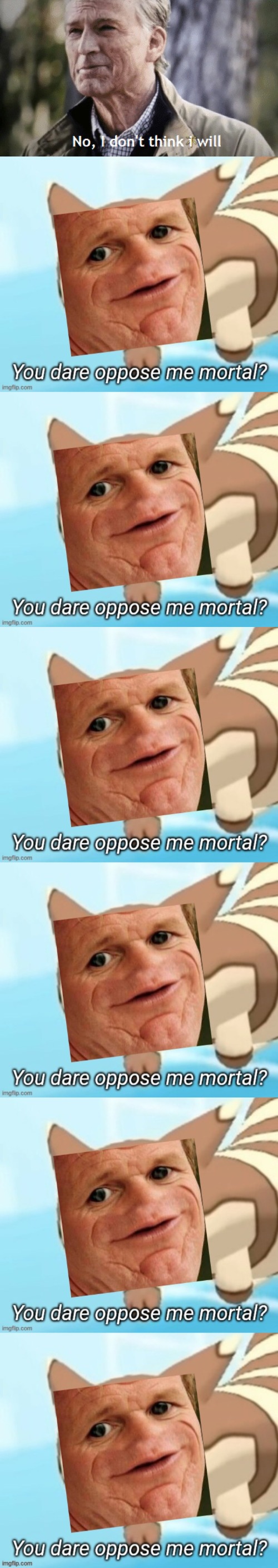 image tagged in no i dont think i will,sosig/furret you dare oppose me mortal | made w/ Imgflip meme maker