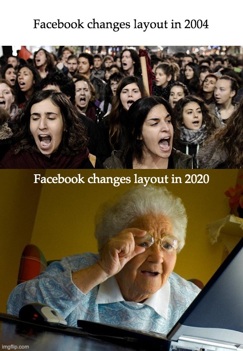 How times change... | Facebook changes layout in 2004; Facebook changes layout in 2020 | image tagged in memes,grandma finds the internet,facebook | made w/ Imgflip meme maker