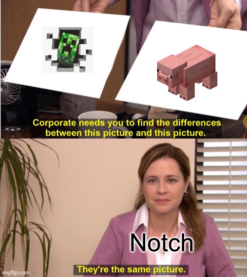 They're The Same Picture Meme | Notch | image tagged in memes,they're the same picture | made w/ Imgflip meme maker