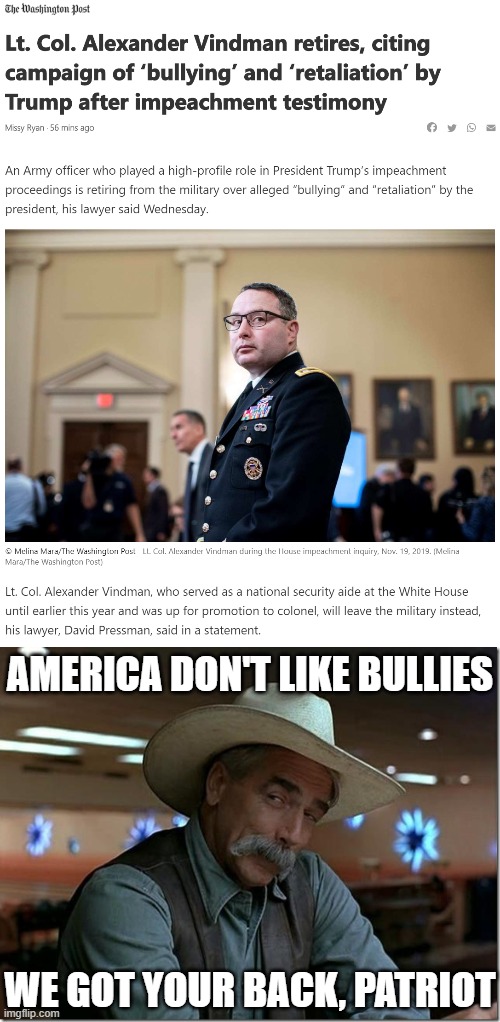 It is hard to serve in the Army when the commander-in-chief has a personal vendetta against you. We will remember in November. | AMERICA DON'T LIKE BULLIES; WE GOT YOUR BACK, PATRIOT | image tagged in sarcasm cowboy,trump impeachment,impeachment,election 2020,bullying,bully | made w/ Imgflip meme maker