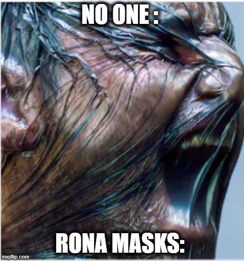 I Cant Breathe | NO ONE :; RONA MASKS: | image tagged in coronavirus meme,coronavirus,covid-19,dank memes,funny memes,so true memes | made w/ Imgflip meme maker