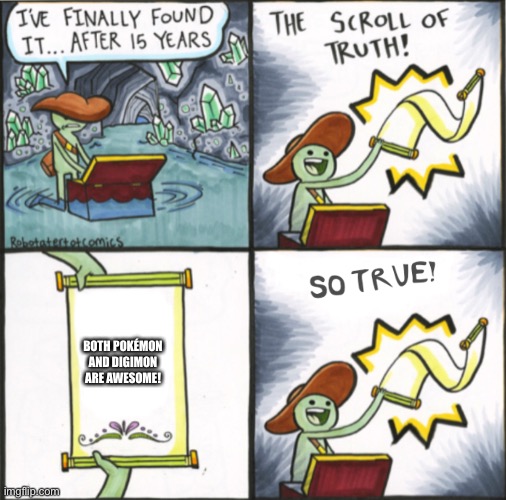 The Real Scroll Of Truth | BOTH POKÉMON AND DIGIMON ARE AWESOME! | image tagged in the real scroll of truth | made w/ Imgflip meme maker